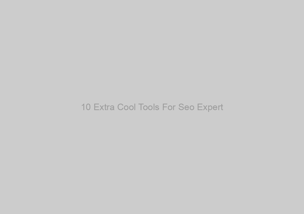 10 Extra Cool Tools For Seo Expert